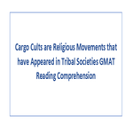 Cargo Cults are Religious Movements that have Appeared in Tribal Societies GMAT Reading Comprehension